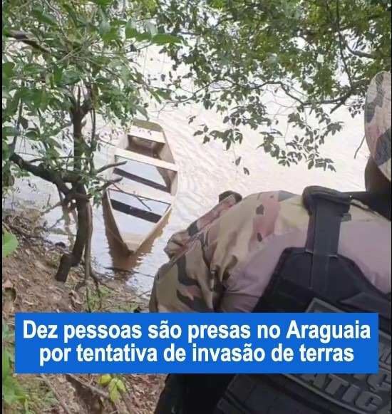 PM prende 10 por tentativa de invasão de terras no Araguaia VEJA VÍDEO